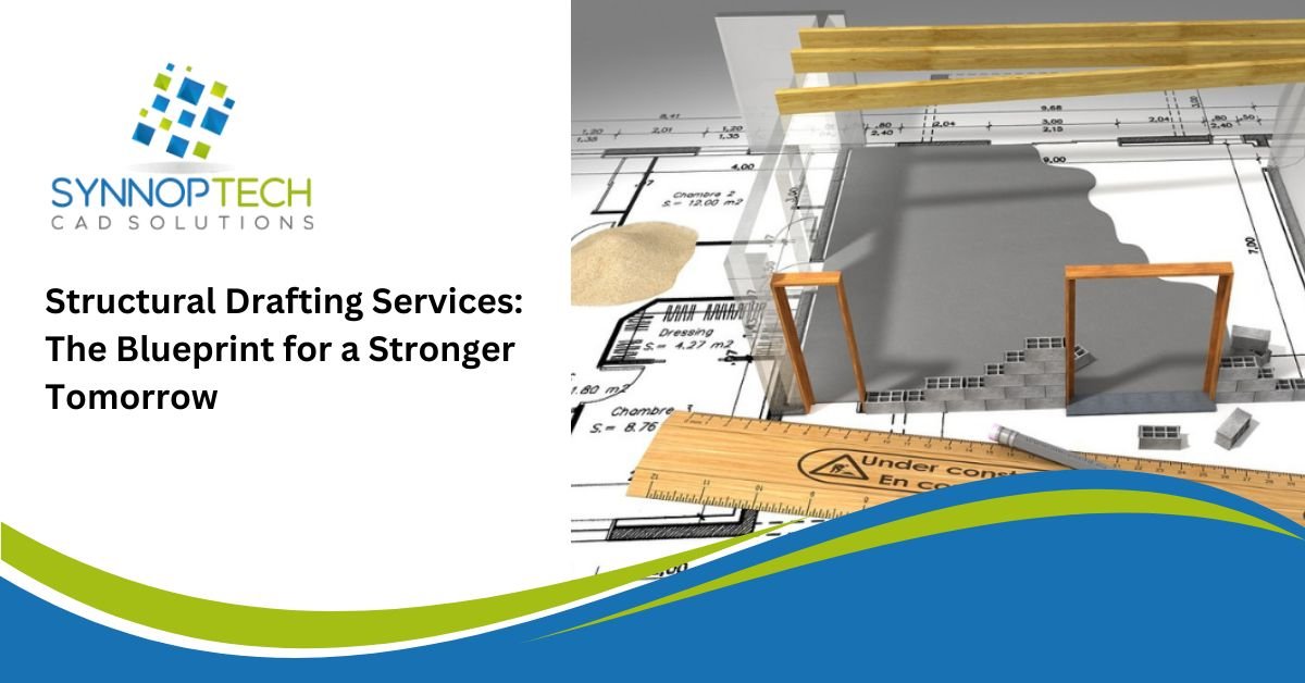 Structural Drafting Services: The Blueprint for a Stronger Tomorrow