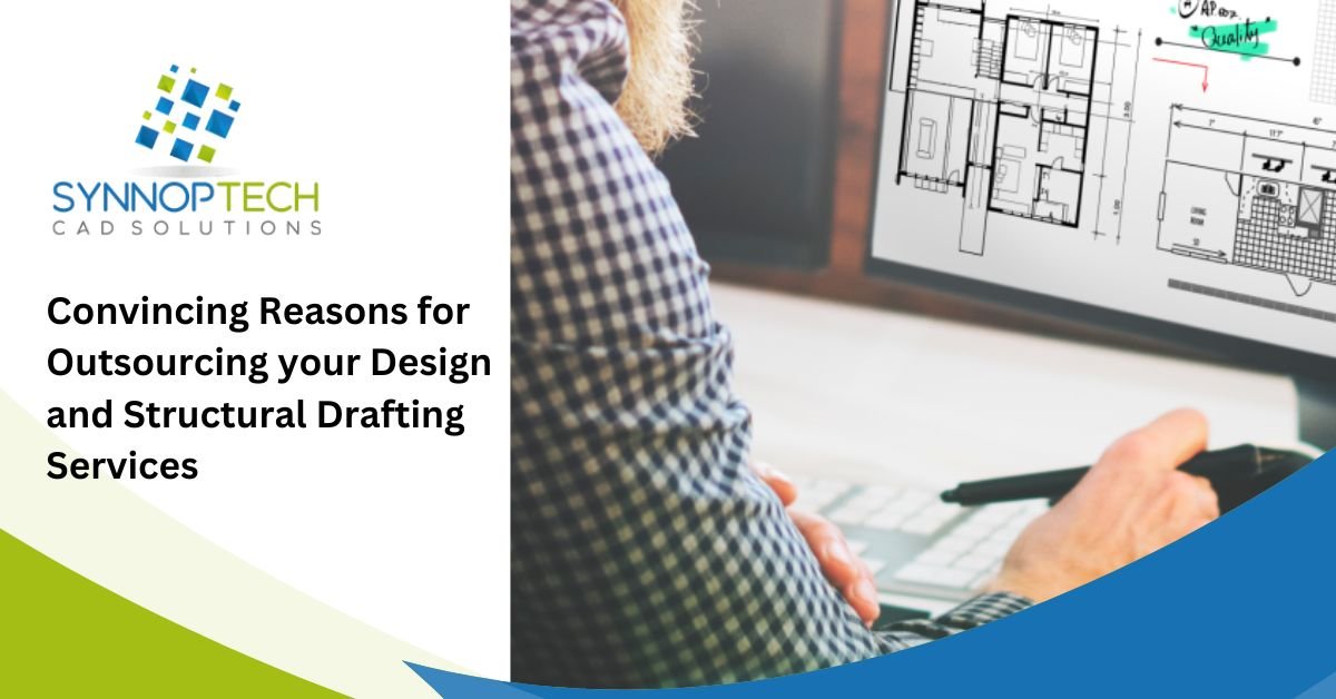 Convincing Reasons for Outsourcing your Design and Structural Drafting Services